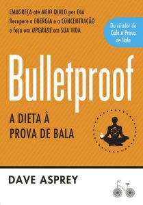 dicas de saúde e bem estar livro Bulletproof A Dieta a Prova de Bala 12min