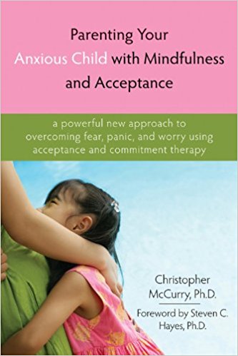 Parenting Your Anxious Child with Mindfulness and Acceptance Summary