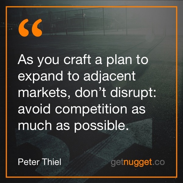 As you craft a plan to expand to adjacent markets, don’t disrupt: avoid competition as much as possible.