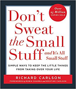 Don’t Sweat Over the Small Stuff… and It’s All Small Stuff